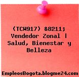 (TCW917) &8211; Vendedor Zonal | Salud, Bienestar y Belleza
