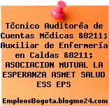 Tècnico Auditorìa de Cuentas Mèdicas &8211; Auxiliar de Enfermería en Caldas &8211; ASOCIACION MUTUAL LA ESPERANZA ASMET SALUD ESS EPS