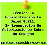 Técnico En Administración En Salud &8211; Implementacion De Autorizaciones Cobro De Copagos
