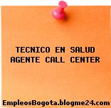 TECNICO EN SALUD AGENTE CALL CENTER