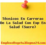 Técnicos En Carreras De La Salud Con Exp En Salud (Sucre)