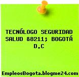 TECNÓLOGO SEGURIDAD SALUD &8211; BOGOTÁ D.C