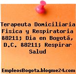 Terapeuta Domiciliaria Fisica y Respiratoria &8211; Dia en Bogotá, D.C. &8211; Respirar Salud