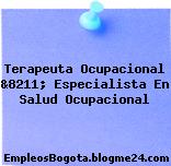 Terapeuta Ocupacional &8211; Especialista En Salud Ocupacional