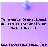 Terapeuta Ocupacional &8211; Experiencia en Salud Mental