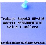 Trabajo Bogotá AE-340 &8211; MERCADERISTA Salud Y Belleza