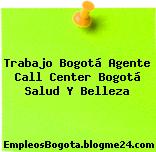 Trabajo Bogotá Agente Call Center Bogotá Salud Y Belleza