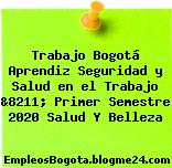 Trabajo Bogotá Aprendiz Seguridad y Salud en el Trabajo &8211; Primer Semestre 2020 Salud Y Belleza