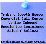 Trabajo Bogotá Asesor Comercial Call Center Ventas Inbound Excelentes Comisiones Salud Y Belleza