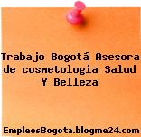 Trabajo Bogotá Asesora de cosmetologia Salud Y Belleza