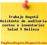 Trabajo Bogotá Asistente de auditoria costos e inventarios Salud Y Belleza