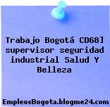 Trabajo Bogotá CD68] supervisor seguridad industrial Salud Y Belleza