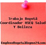 Trabajo Bogotá Coordinador HSEQ Salud Y Belleza