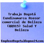 Trabajo Bogotá Cundinamarca Asesor comercial de Belleza (QQ915) Salud Y Belleza