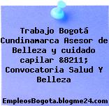 Trabajo Bogotá Cundinamarca Asesor de Belleza y cuidado capilar &8211; Convocatoria Salud Y Belleza