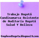 Trabajo Bogotá Cundinamarca Asistente de Auditoría Bogotá Salud Y Belleza