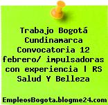 Trabajo Bogotá Cundinamarca Convocatoria 12 febrero/ impulsadoras con experiencia | RS Salud Y Belleza