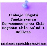 Trabajo Bogotá Cundinamarca Dermoconsejeroa Chia Regente Chia Salud Y Belleza