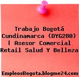Trabajo Bogotá Cundinamarca (DYG280) | Asesor Comercial Retail Salud Y Belleza