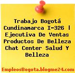 Trabajo Bogotá Cundinamarca I-326 | Ejecutiva De Ventas Productos De Belleza Chat Center Salud Y Belleza