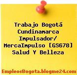 Trabajo Bogotá Cundinamarca Impulsador/ MercaImpulso [GS678] Salud Y Belleza