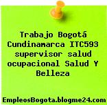 Trabajo Bogotá Cundinamarca ITC593 supervisor salud ocupacional Salud Y Belleza