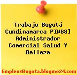 Trabajo Bogotá Cundinamarca PIW68] Administrador Comercial Salud Y Belleza