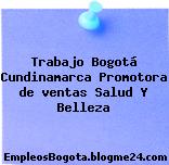 Trabajo Bogotá Cundinamarca Promotora de ventas Salud Y Belleza