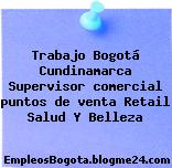 Trabajo Bogotá Cundinamarca Supervisor comercial puntos de venta Retail Salud Y Belleza