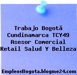 Trabajo Bogotá Cundinamarca TCY49 Asesor Comercial Retail Salud Y Belleza