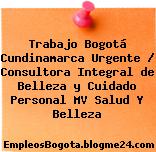 Trabajo Bogotá Cundinamarca Urgente / Consultora Integral de Belleza y Cuidado Personal MV Salud Y Belleza