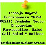 Trabajo Bogotá Cundinamarca YG794 &8211; Vendedor Sector Droguerias, Farmaceutico, Salud Cali Salud Y Belleza