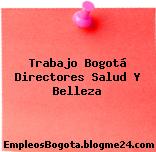 Trabajo Bogotá Directores Salud Y Belleza