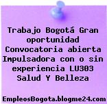 Trabajo Bogotá Gran oportunidad Convocatoria abierta Impulsadora con o sin experiencia LU303 Salud Y Belleza