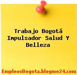 Trabajo Bogotá Impulsador Salud Y Belleza