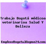 Trabajo Bogotá médicoa veterinarioa Salud Y Belleza