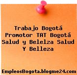 Trabajo Bogotá Promotor TAT Bogotá Salud y Belelza Salud Y Belleza