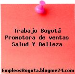 Trabajo Bogotá Promotora de ventas Salud Y Belleza
