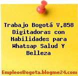 Trabajo Bogotá V.858 Digitadoras con Habilidades para Whatsap Salud Y Belleza