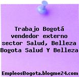 Trabajo Bogotá vendedor externo sector Salud, Belleza Bogota Salud Y Belleza