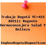 Trabajo Bogotá YC-419 &8211; Regente Dermoconsejera Salud Y Belleza
