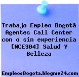 Trabajo Empleo Bogotá Agentes Call Center con o sin experiencia [NCE304] Salud Y Belleza