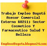 Trabajo Empleo Bogotá Asesor Comercial Externo &8211; Sector Cosmetico Y Farmaceutico Salud Y Belleza