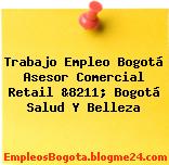 Trabajo Empleo Bogotá Asesor Comercial Retail &8211; Bogotá Salud Y Belleza