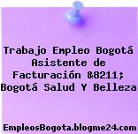 Trabajo Empleo Bogotá Asistente de Facturación &8211; Bogotá Salud Y Belleza