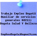 Trabajo Empleo Bogotá Auxiliar de servicios generales &8211; Bogota Salud Y Belleza
