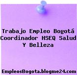 Trabajo Empleo Bogotá Coordinador HSEQ Salud Y Belleza