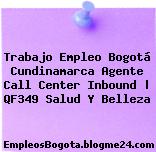 Trabajo Empleo Bogotá Cundinamarca Agente Call Center Inbound | QF349 Salud Y Belleza