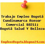Trabajo Empleo Bogotá Cundinamarca Asesor Comercial &8211; Bogotá Salud Y Belleza