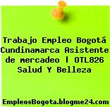 Trabajo Empleo Bogotá Cundinamarca Asistente de mercadeo | OTL826 Salud Y Belleza